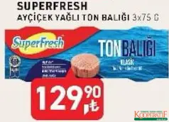 SUPERFRESH AYÇİÇEK YAĞLI TON BALIĞI 3X75 G fiyat ve kampanya bilgisi